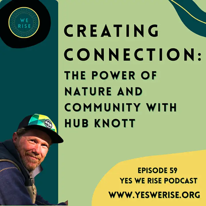 Episode 59: Creating Connection: The Power of Nature and Community with Hub Knott